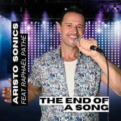 "THE END OF A SONG" - Aristo Sonics Feat Raphaël Pathé