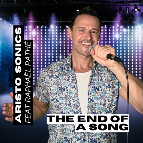 "THE END OF A SONG" - Aristo Sonics Feat Raphaël Pathé