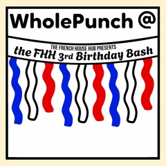 WholePunch @ The French House Hub 3rd Birthday Bash (DJ Set)