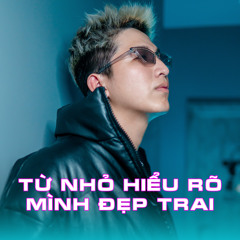 Từ Nhỏ Hiểu Rõ Mình Đẹp Trai (SinKra Remix)