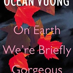 [VIEW] EBOOK 📫 On Earth We're Briefly Gorgeous by  Ocean Vuong EPUB KINDLE PDF EBOOK