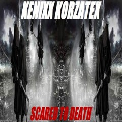 Kenixx Korzatex - Scared To Death