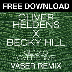FREE DOWNLOAD - Oliver Heldens, Becky Hill - Gecko (Overdrive) (Vaber Remix)