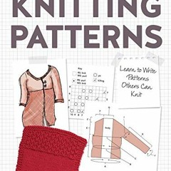 READ KINDLE ✅ The Beginner's Guide to Writing Knitting Patterns: Learn to Write Patte