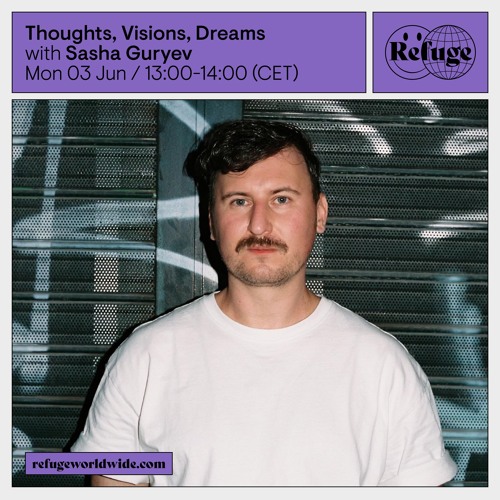 Thoughts, Visions, Dreams - Sasha Guryev - 03 Jun 2024