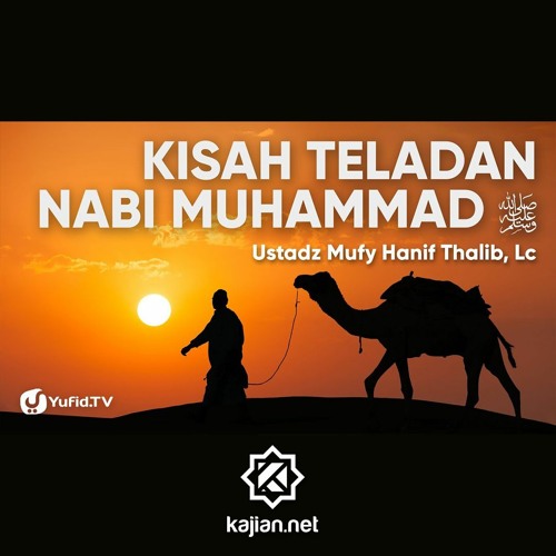 Kisah Teladan Nabi Muhammad - Ustadz Mufy Hanif Thalib, Lc.