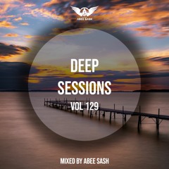 Deep Sessions - Vol 129 ★ Mixed By Abee Sash