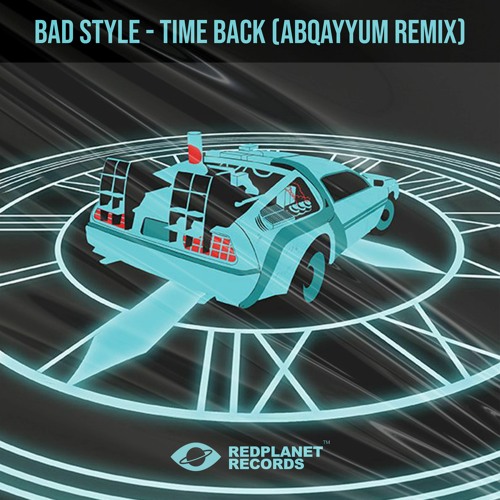 Stream Bad Style - Time Back (AbQayyum Remix) [OUTNOW!] by RedPlanet  Records | Listen online for free on SoundCloud