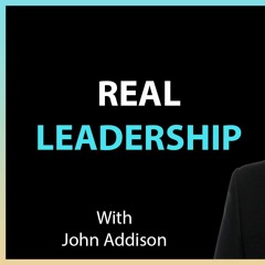 #97 Former CEO Of Primerica, John Addison, On Real Leadership