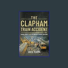 {PDF} 💖 The Clapham Train Accident: Causes, Context and the Corporate Memory Challenge {read onlin