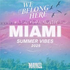 Miami Summer Vibes (We Belong Here Mix) – Maykel