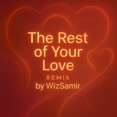 Rest of Your Love - Remix By WizSamir