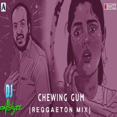 Chewing Gum (Reggaeton Mix) DJ Abhyzz