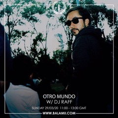 Otro Mundo w/ DJ Raff - March 2020