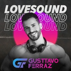 GUSTTAVO FERRAZ - LOVE SOUND (SetMix)