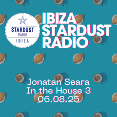 Ibiza Stardust Radio: Jonatan In The House 3, 06.08.25