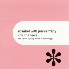 Cha Cha Heels (Rosabel's Big Room Mix) [feat. Jeanie Tracy]