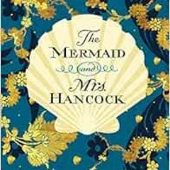 GET [EPUB KINDLE PDF EBOOK] The Mermaid and Mrs. Hancock: A Novel by Imogen Hermes Gowar 💘
