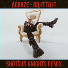 ACRAZE - Do It To It (Shotgun Knights Jersey Remix)