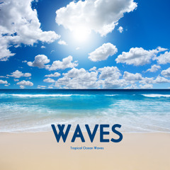 Waves - Tropical Ocean Waves - Relaxing Ocean Sounds for Meditation, Relaxation, Massage, Yoga and Sound Therapy