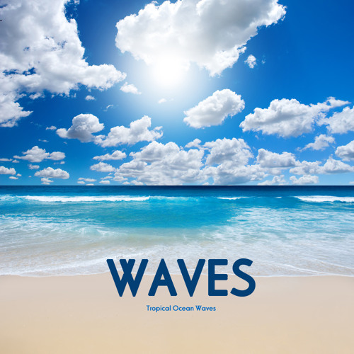 Stream Waves - Tropical Ocean Waves - Relaxing Ocean Sounds for Meditation,  Relaxation, Massage, Yoga and Sound Therapy by Sounds of Nature White Noise  Sound Effects | Listen online for free on SoundCloud