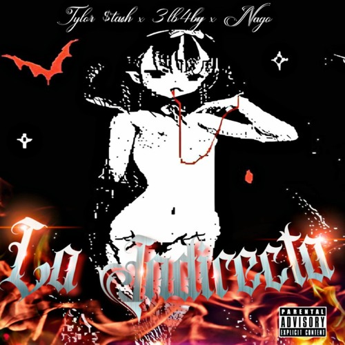 LA INDIRECTA - Tylor $tash x 3lb4by x Nago