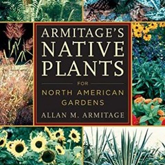 [View] [KINDLE PDF EBOOK EPUB] Armitage`s Native Plants for North American Gardens by