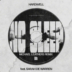 Hardwell - No Sleep (ft. Sarah De Warren) (Michael Leathers Remix)