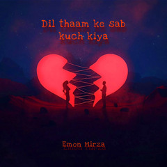 Dil thaam ke sab kuch kiya