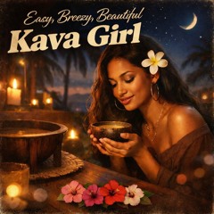 Easy, Breezy, Beautiful Kava Girl