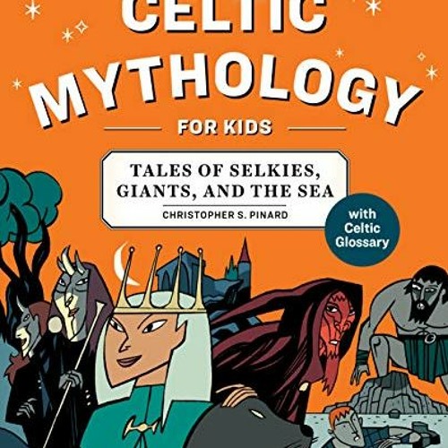 Get [EBOOK EPUB KINDLE PDF] Celtic Mythology for Kids: Tales of Selkies, Giants, and the Sea by  Chr