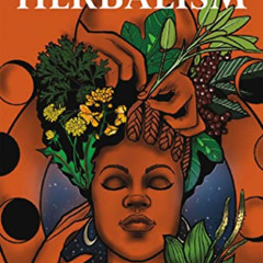 [Access] EBOOK 🧡 African American Herbalism: A Practical Guide to Healing Plants and
