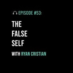The False Self with Ryan Cristian