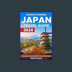#^Ebook 📖 Japan Travel Guide 2024: Comprehensive, Engaging, And Up-To-Date Travel Guide Having Dee