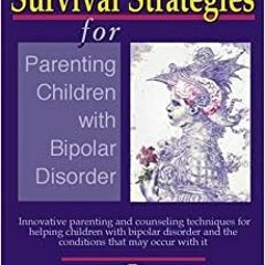 eBook ⚡️ Download Survival Strategies for Parenting Children with Bipolar Disorder Innovative Pa