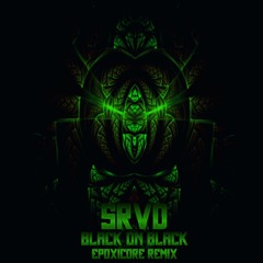 Black On Black - SRVD Remix Epoxicore