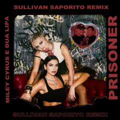 Miley Cyrus ft. Dua Lipa - Prisoner (Sullivan Saporito Remix)