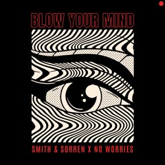 Smith & Sorren X No Worries - Blow Your Mind