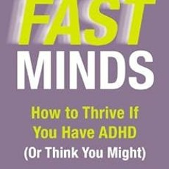 [View] [EBOOK EPUB KINDLE PDF] Fast Minds: How to Thrive If You Have ADHD (Or Think You Might) by Cr