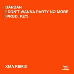 DARDAN - I DON'T WANNA PARTY NO MORE (XMA REMIX)