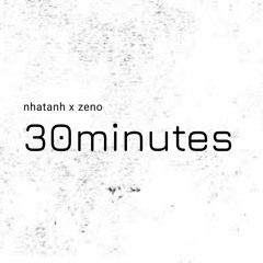30minutes - Zeno (ft. NhatanhNon)