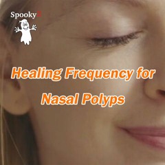 Healing Frequency for Nasal Polyps - Spooky2 Rife Frequency