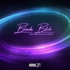 Blonde Bitch (ft Poeticle X Got The Toolie)