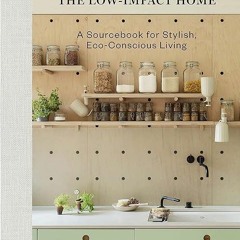 Free read✔ Remodelista: The Low-Impact Home: A Sourcebook for Stylish, Eco-Conscious Living