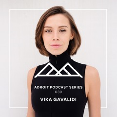 Adroit Podcast Series #039 - Vika Gavalidi