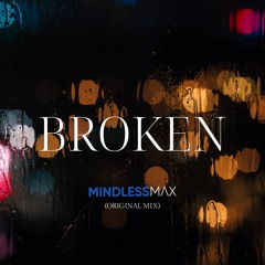 MindlessMax - Broken (Original Mix)