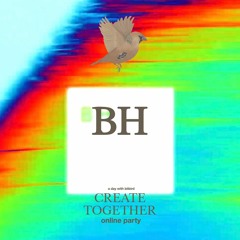 BH @ Create Together online party (FULL MIX)
