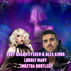 Lady Gaga Vs Feder & Alex Aiono - Lordly Mary (Mo27Da Bootleg)