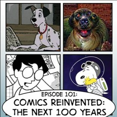 eps. 101: Comics Reinvented: The Next 100 Years