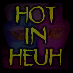 Hot In Heuh (with CHR15T & nccturnal)